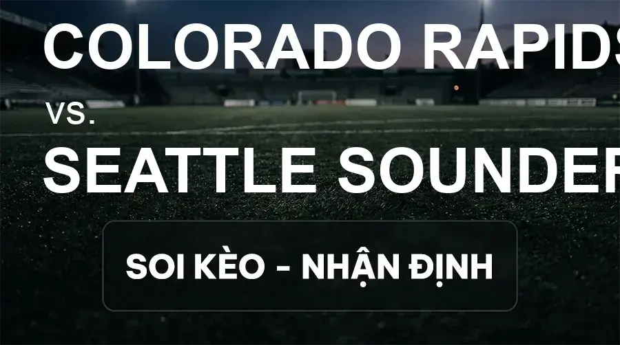 Soi kèo, nhận định trận Colorado Rapids vs Seattle Sounders, 08:30 ngày 20/09/2026 thuộc giải Nhà Nghề Mỹ - MLS