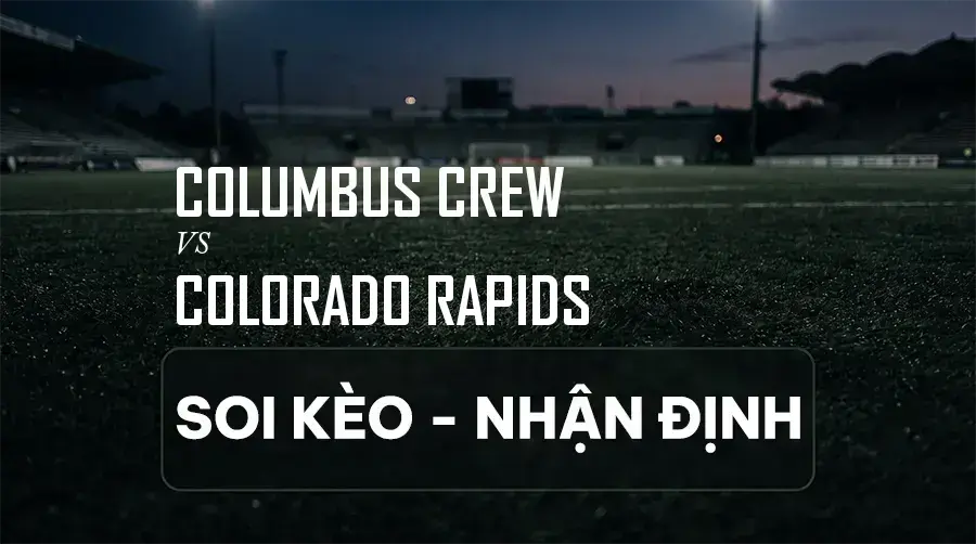 Soi kèo, nhận định trận Columbus Crew vs Colorado Rapids, 06:30 ngày 06/09/2026 thuộc giải Nhà Nghề Mỹ (MLS)