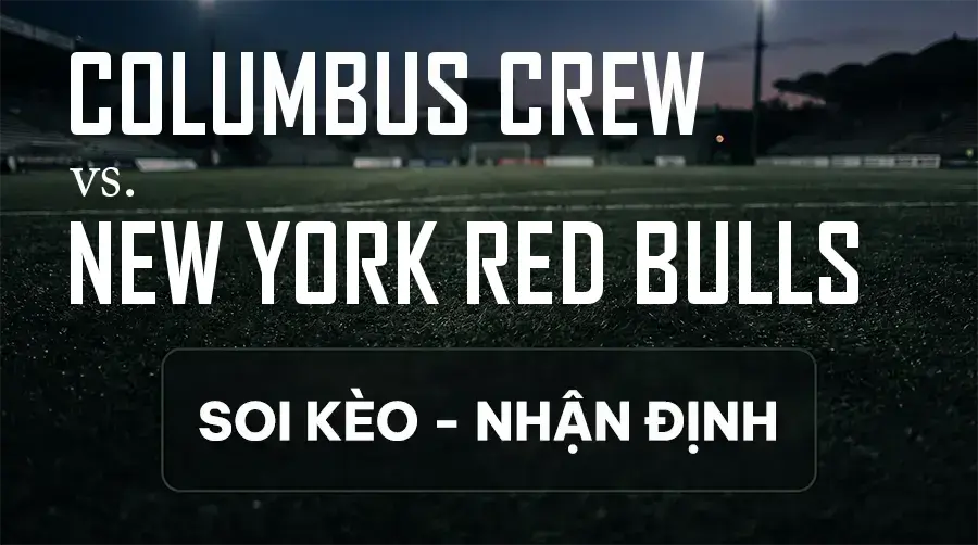 Soi kèo, nhận định trận Columbus Crew vs New York Red Bulls, 06:30 ngày 13/09/2026 thuộc giải Nhà Nghề Mỹ - MLS