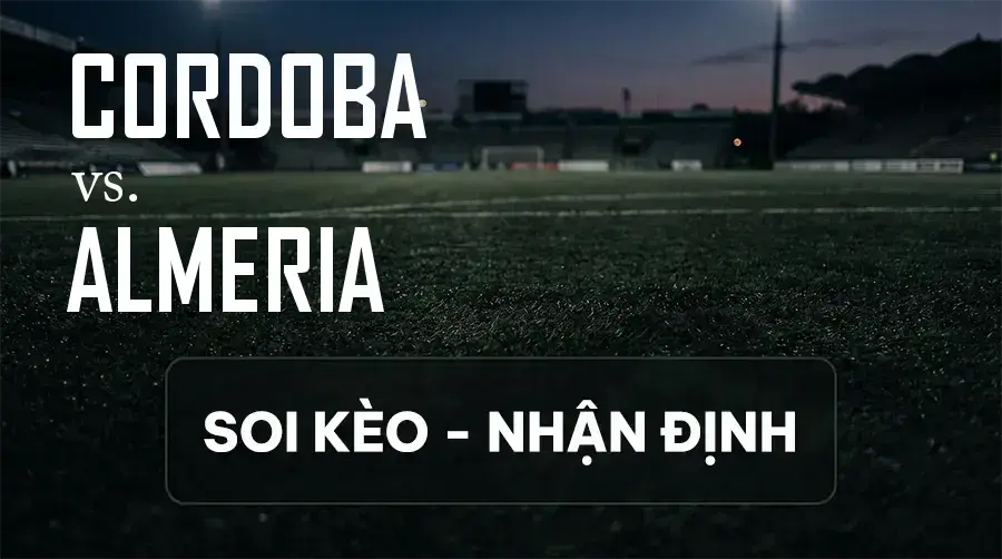Soi kèo, nhận định trận Cordoba vs Almeria, 02:00 ngày 13/09/2026 thuộc giải Hạng 2 Tây Ban Nha