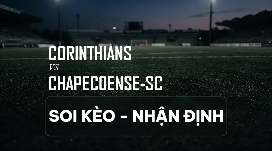 Soi kèo, nhận định trận Corinthians vs Chapecoense-sc, 05:30 ngày 07/09/2026 thuộc giải VĐQG Brazil (Série A)