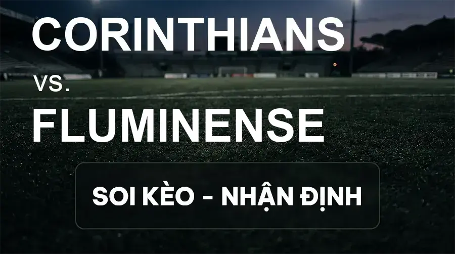Soi kèo, nhận định trận Corinthians vs Fluminense, 02:00 ngày 21/09/2026 thuộc giải VĐQG Brazil