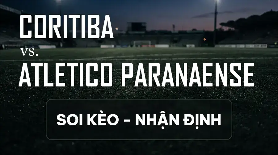 Soi kèo, nhận định trận Coritiba vs Atletico Paranaense, 07:00 ngày 12/09/2026 thuộc giải VĐQG Brazil