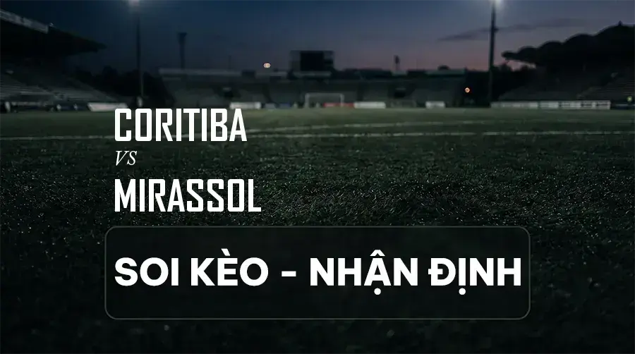 Soi kèo, nhận định trận Coritiba vs Mirassol, 21:00 ngày 06/09/2026 thuộc giải VĐQG Brazil (Série A)