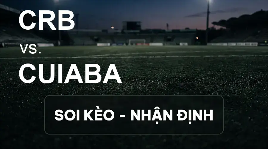 Soi kèo, nhận định trận CRB vs Cuiaba, 02:00 ngày 28/09/2026 thuộc giải Hạng 2 Brazil