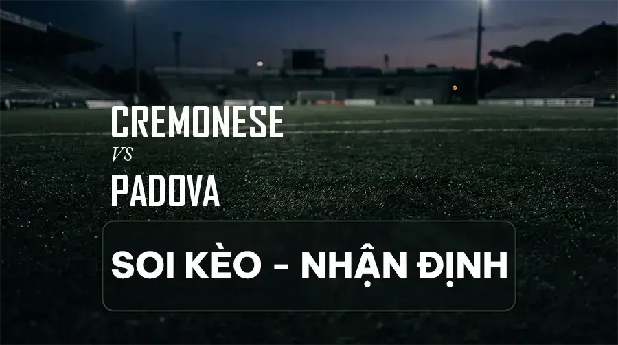 Soi kèo, nhận định trận Cremonese vs Padova, 00:30 ngày 07/09/2026 thuộc giải Hạng 2 Ý (Serie B)
