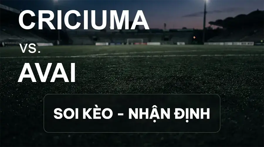 Soi kèo, nhận định trận Criciuma vs Avai, 21:00 ngày 27/09/2026 thuộc giải Hạng 2 Brazil