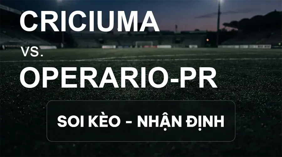 Soi kèo, nhận định trận Criciuma vs Operario-PR, 05:30 ngày 22/09/2026 thuộc giải Hạng 2 Brazil