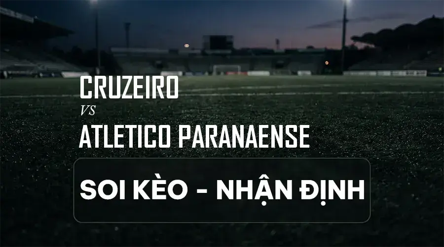 Soi kèo, nhận định trận Cruzeiro vs Atletico Paranaense, 02:00 ngày 07/09/2026 thuộc giải VĐQG Brazil (Série A)