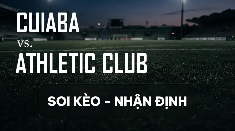 Soi kèo, nhận định trận Cuiaba vs Athletic Club, 06:30 ngày 09/09/2026 thuộc giải Hạng 2 Brazil