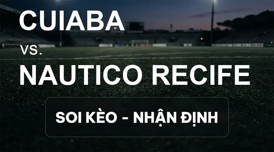 Soi kèo, nhận định trận Cuiaba vs Nautico Recife, 07:30 ngày 22/09/2026 thuộc giải Hạng 2 Brazil