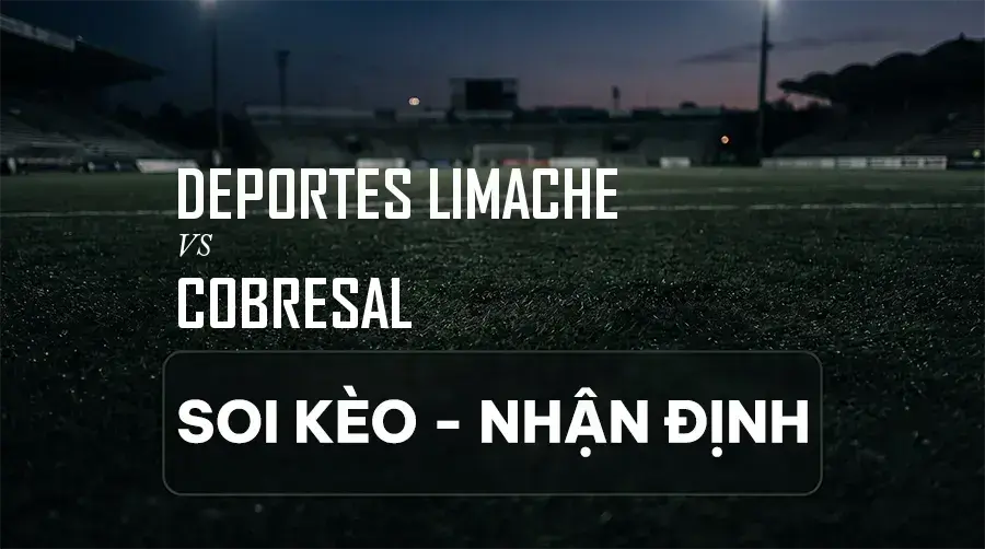 Soi kèo, nhận định trận Deportes Limache vs Cobresal, 06:00 ngày 08/09/2026 thuộc giải Primera División