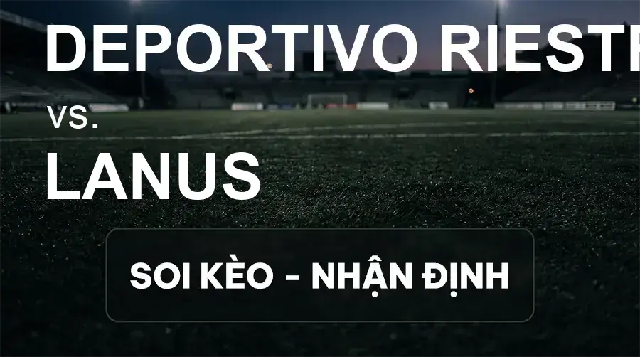 Soi kèo, nhận định trận Deportivo Riestra vs Lanus, 05:00 ngày 15/09/2026 thuộc giải VĐQG Argentina