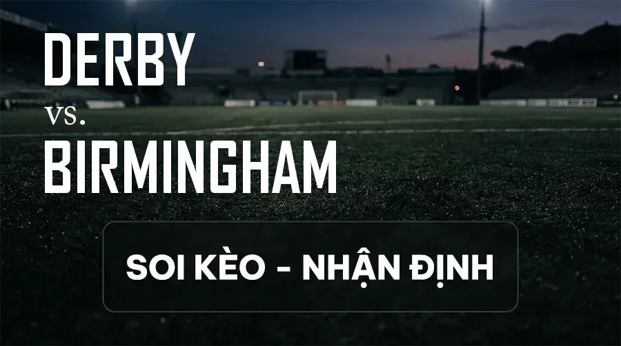 Soi kèo, nhận định trận Derby vs Birmingham, 18:30 ngày 12/09/2026 thuộc giải Hạng Nhất Anh