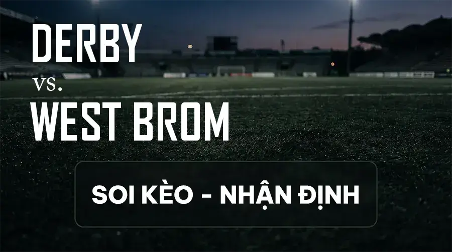Soi kèo, nhận định trận Derby vs West Brom, 01:45 ngày 10/09/2026 thuộc giải Hạng Nhất Anh