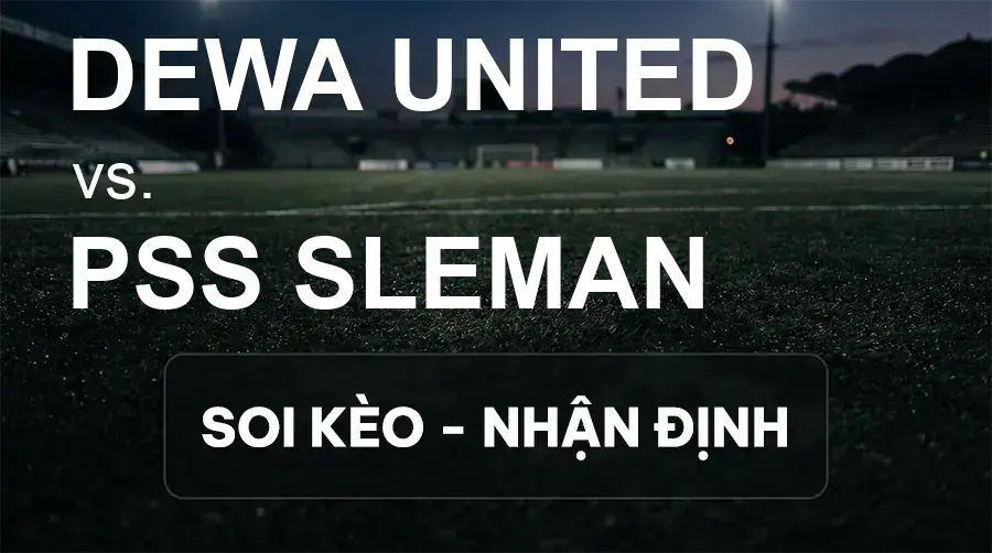 Soi kèo, nhận định trận Dewa United vs PSS Sleman, 15:30 ngày 20/09/2026 thuộc giải VĐQG Indonesia