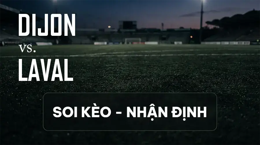 Soi kèo, nhận định trận Dijon vs Laval, 01:00 ngày 12/09/2026 thuộc giải Hạng 2 Pháp