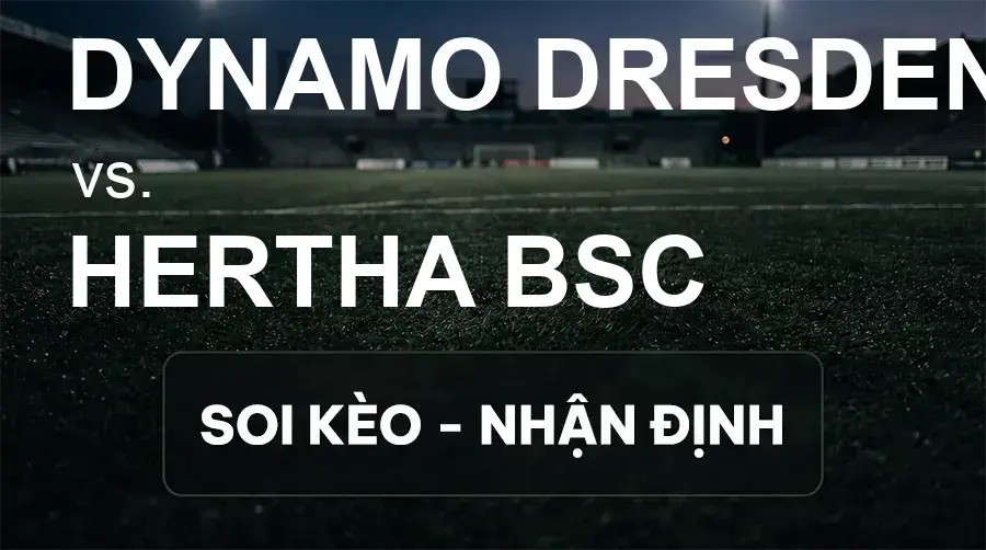 Soi kèo, nhận định trận Dynamo Dresden vs Hertha BSC, 01:30 ngày 20/09/2026 thuộc giải Hạng 2 Đức
