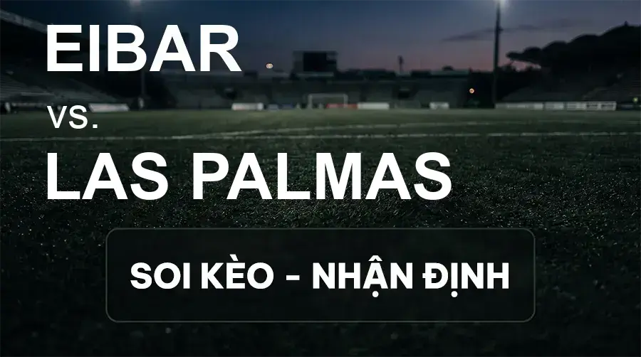 Soi kèo, nhận định trận Eibar vs Las Palmas, 23:30 ngày 27/09/2026 thuộc giải Hạng 2 Tây Ban Nha