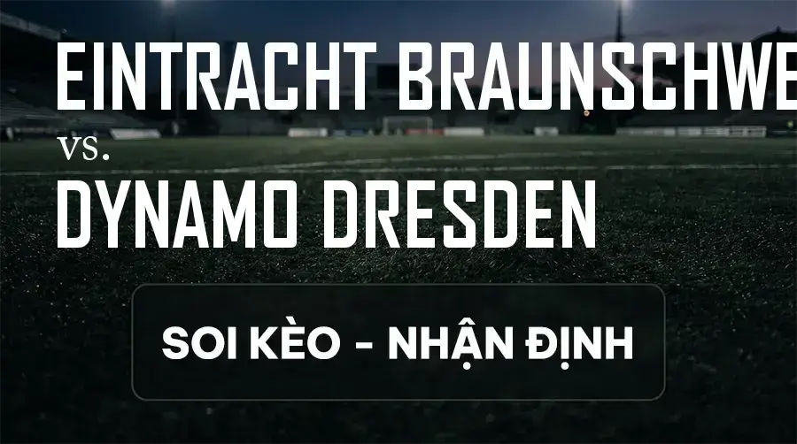 Soi kèo, nhận định trận Eintracht Braunschweig vs Dynamo Dresden, 18:00 ngày 12/09/2026 thuộc giải Hạng 2 Đức