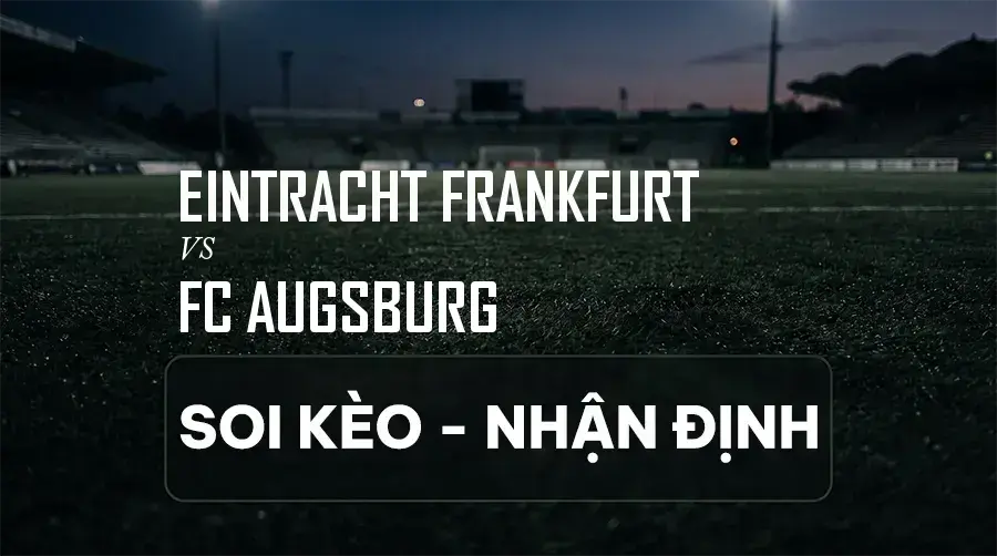 Soi kèo, nhận định trận Eintracht Frankfurt vs FC Augsburg, 22:30 ngày 06/09/2026 thuộc giải VĐQG Đức (Bundesliga)