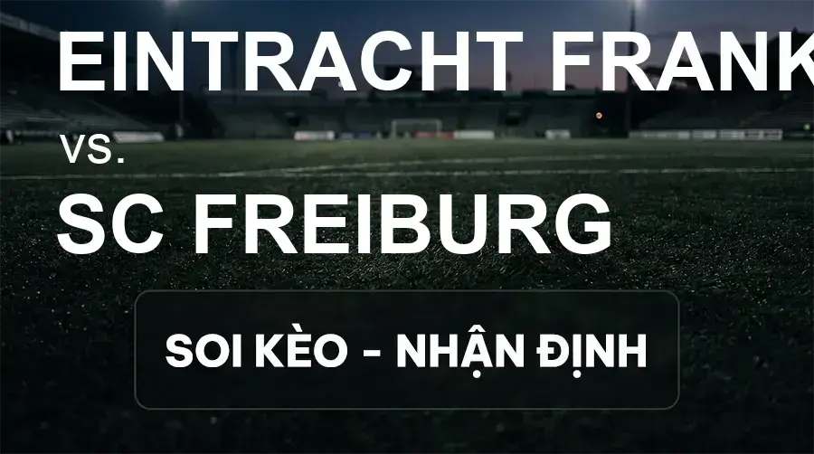 Soi kèo, nhận định trận Eintracht Frankfurt vs SC Freiburg, 20:30 ngày 19/09/2026 thuộc giải VĐQG Đức