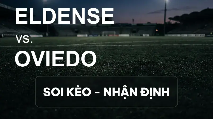 Soi kèo, nhận định trận Eldense vs Oviedo, 01:30 ngày 03/10/2026 thuộc giải Hạng 2 Tây Ban Nha