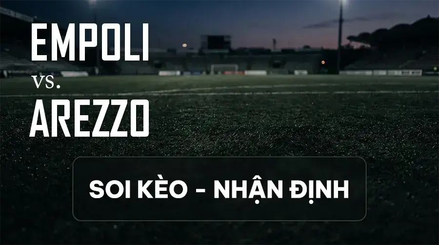 Soi kèo, nhận định trận Empoli vs Arezzo, 00:00 ngày 12/09/2026 thuộc giải Hạng 2 Ý