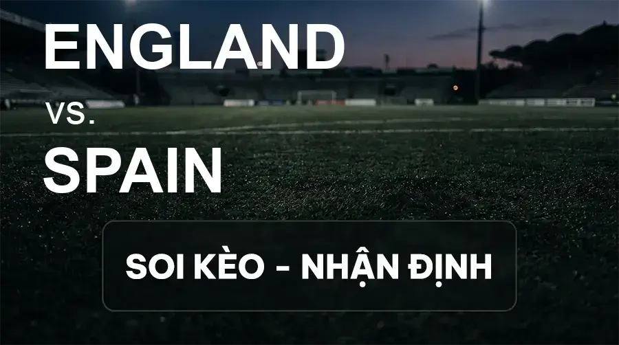 Soi kèo, nhận định trận England vs Spain, 01:45 ngày 27/09/2026 thuộc giải UEFA Nations League