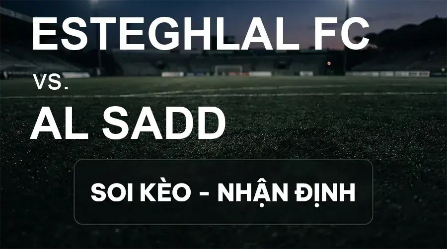 Soi kèo, nhận định trận Esteghlal FC vs Al Sadd, 01:15 ngày 15/09/2026 thuộc giải Cúp C1 Châu Á