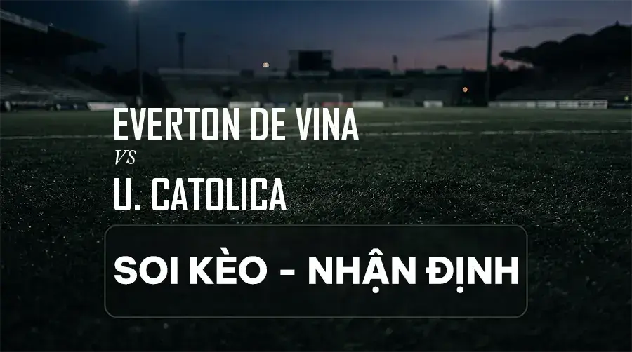 Soi kèo, nhận định trận Everton de Vina vs U. Catolica, 04:30 ngày 06/09/2026 thuộc giải Primera División