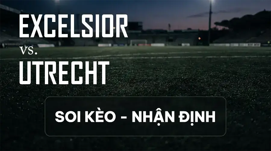 Soi kèo, nhận định trận Excelsior vs Utrecht, 17:15 ngày 13/09/2026 thuộc giải VĐQG Hà Lan