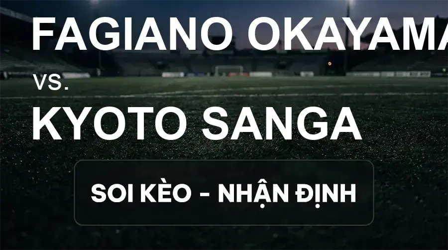 Soi kèo, nhận định trận Fagiano Okayama vs Kyoto Sanga, 17:00 ngày 19/09/2026 thuộc giải VĐQG Nhật Bản