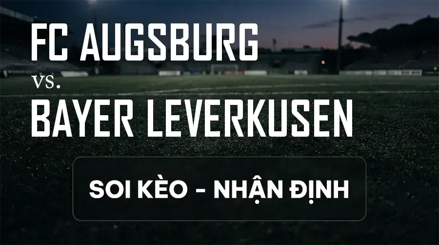 Soi kèo, nhận định trận FC Augsburg vs Bayer Leverkusen, 20:30 ngày 12/09/2026 thuộc giải VĐQG Đức