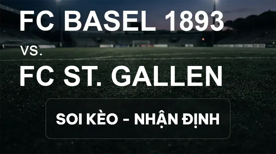 Soi kèo, nhận định trận FC Basel 1893 vs FC ST. Gallen, 21:30 ngày 20/09/2026 thuộc giải VĐQG Thụy Sĩ