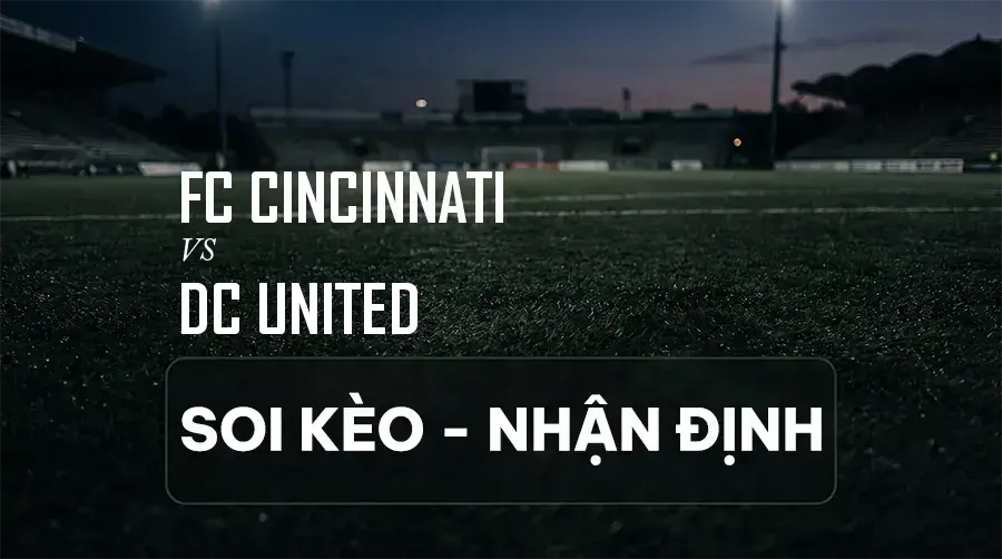 Soi kèo, nhận định trận FC Cincinnati vs DC United, 06:30 ngày 06/09/2026 thuộc giải Nhà Nghề Mỹ (MLS)
