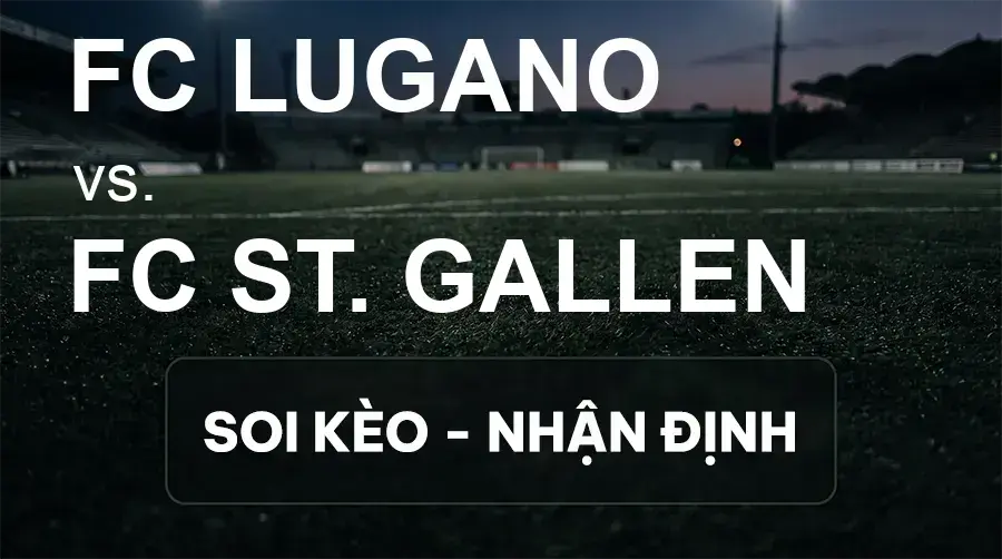 Soi kèo, nhận định trận FC Lugano vs FC ST. Gallen, 00:00 ngày 17/09/2026 thuộc giải VĐQG Thụy Sĩ