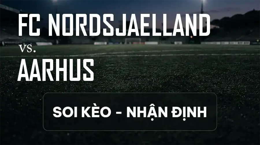 Soi kèo, nhận định trận FC Nordsjaelland vs Aarhus, 23:00 ngày 13/09/2026 thuộc giải VĐQG Đan Mạch