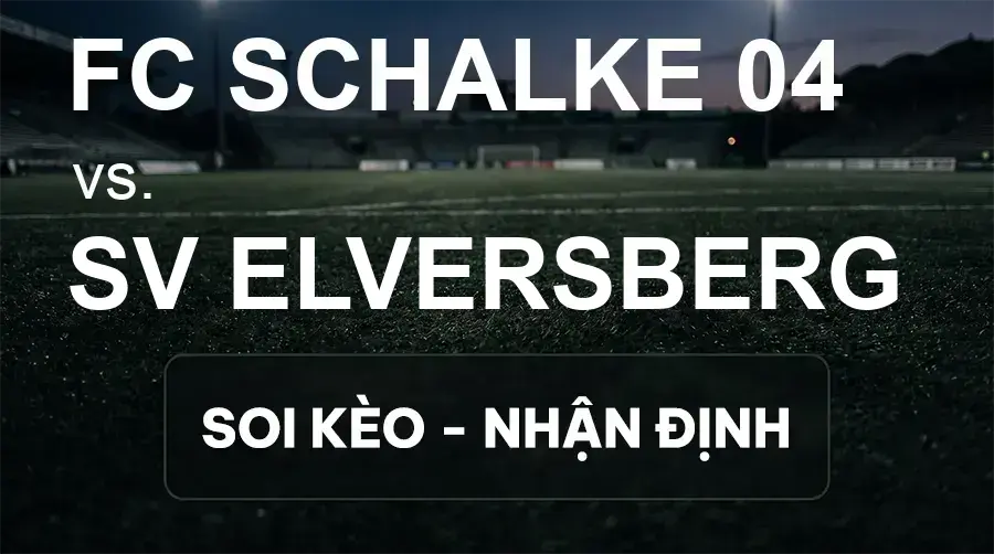 Soi kèo, nhận định trận FC Schalke 04 vs SV Elversberg, 22:30 ngày 20/09/2026 thuộc giải VĐQG Đức