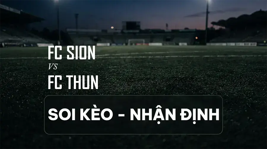 Soi kèo, nhận định trận FC Sion vs FC Thun, 21:30 ngày 06/09/2026 thuộc giải VĐQG Thụy Sĩ