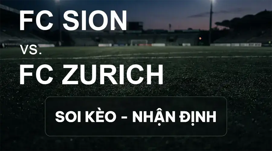 Soi kèo, nhận định trận FC Sion vs FC Zurich, 01:30 ngày 20/09/2026 thuộc giải VĐQG Thụy Sĩ