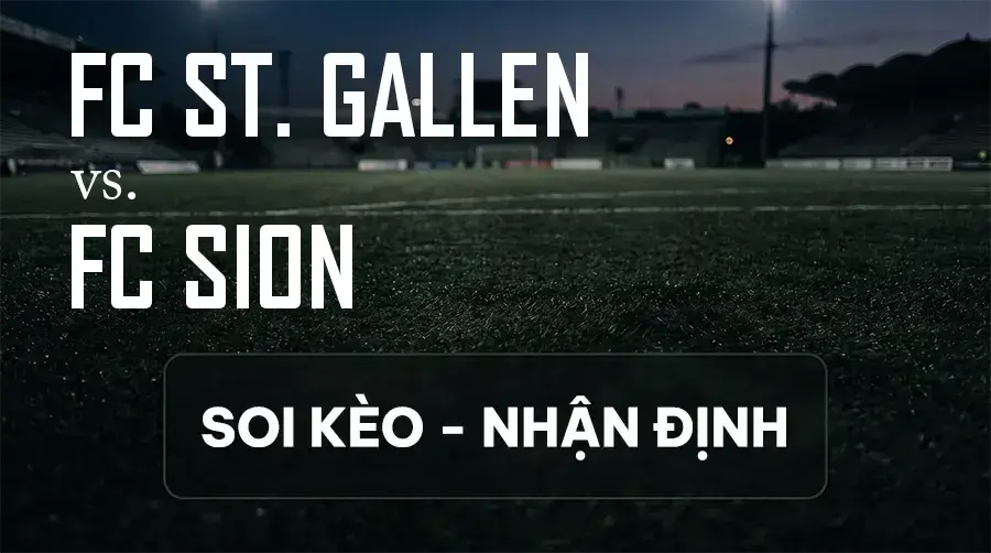 Soi kèo, nhận định trận FC ST. Gallen vs FC Sion, 23:00 ngày 12/09/2026 thuộc giải VĐQG Thụy Sĩ