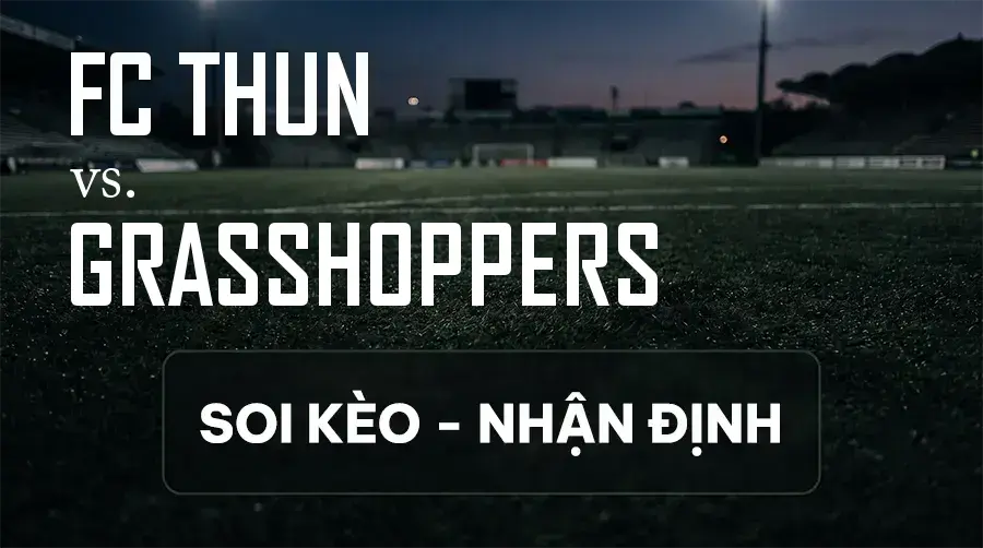 Soi kèo, nhận định trận FC Thun vs Grasshoppers, 23:00 ngày 12/09/2026 thuộc giải VĐQG Thụy Sĩ
