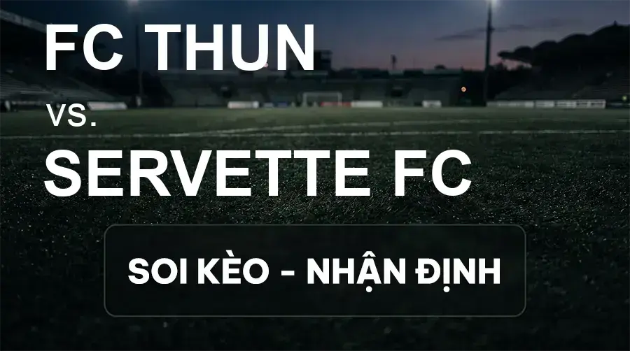 Soi kèo, nhận định trận FC Thun vs Servette FC, 00:00 ngày 17/09/2026 thuộc giải VĐQG Thụy Sĩ