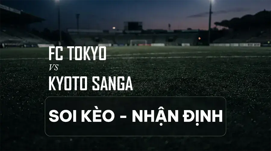 Soi kèo, nhận định trận FC Tokyo vs Kyoto Sanga, 17:30 ngày 06/09/2026 thuộc giải VĐQG Nhật Bản (J1 League)
