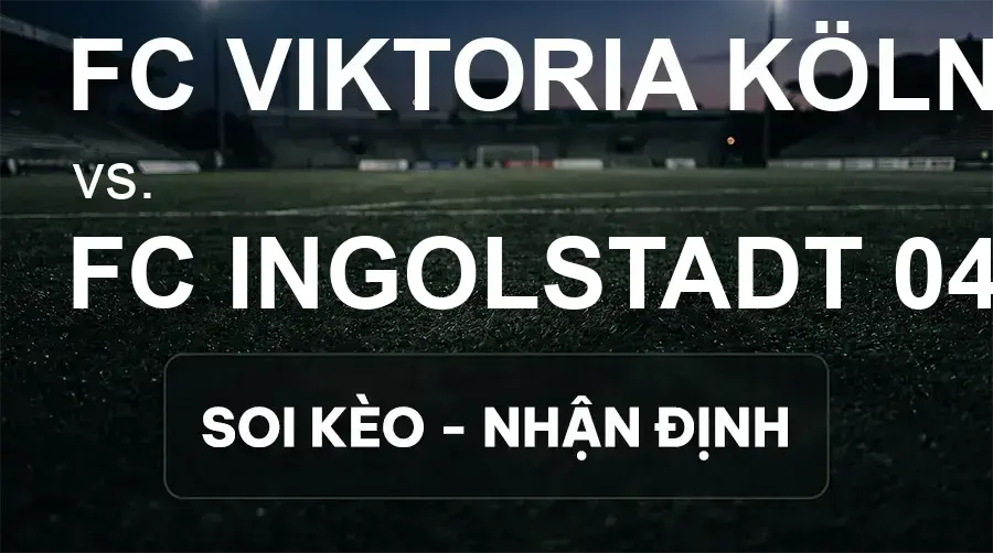 Soi kèo, nhận định trận FC Viktoria Köln vs FC Ingolstadt 04, 19:00 ngày 19/09/2026 thuộc giải Hạng 3 Đức (3. Liga)