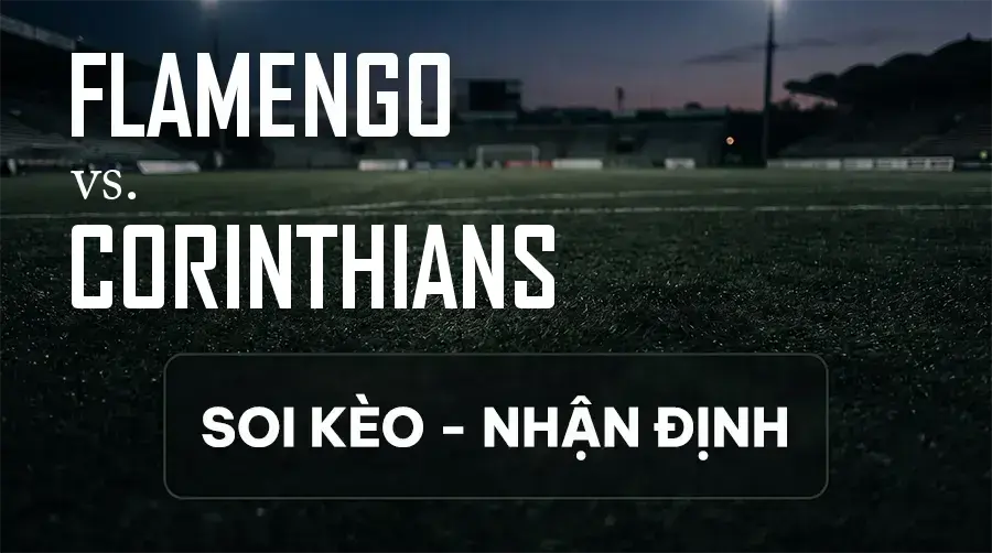 Soi kèo, nhận định trận Flamengo vs Corinthians, 03:30 ngày 14/09/2026 thuộc giải VĐQG Brazil