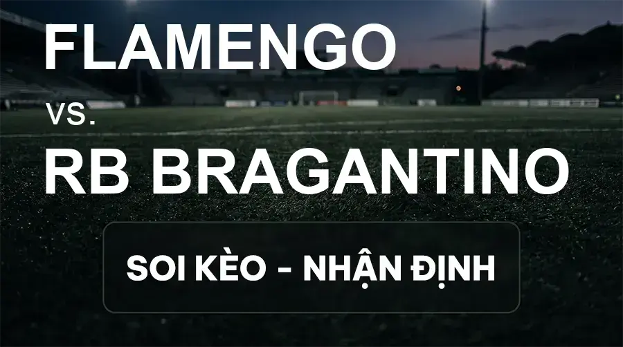 Soi kèo, nhận định trận Flamengo vs RB Bragantino, 04:30 ngày 21/09/2026 thuộc giải VĐQG Brazil