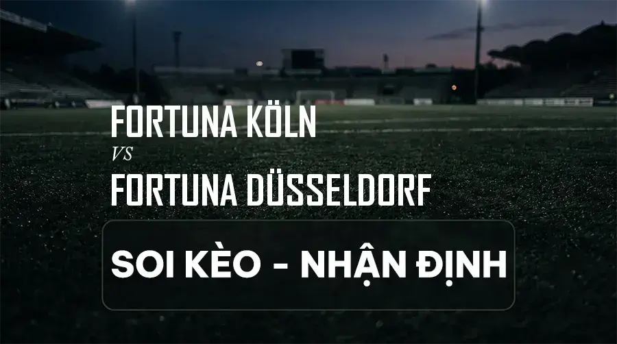 Soi kèo, nhận định trận Fortuna Köln vs Fortuna Düsseldorf, 00:30 ngày 07/09/2026 thuộc giải Hạng 3 Đức (3. Liga)