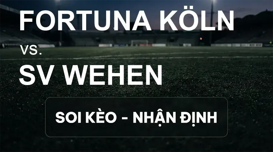 Soi kèo, nhận định trận Fortuna Köln vs SV Wehen, 00:00 ngày 17/09/2026 thuộc giải Hạng 3 Đức (3. Liga)